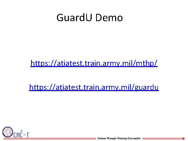 Guard. U Demo https: //atiatest. train. army. mil/mthp/ https: //atiatest. train. army. mil/guardu 