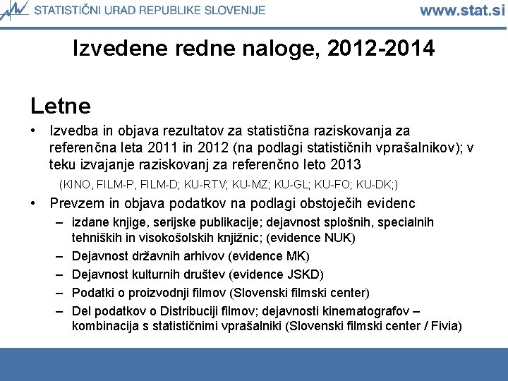 Izvedene redne naloge, 2012 -2014 Letne • Izvedba in objava rezultatov za statistična raziskovanja
