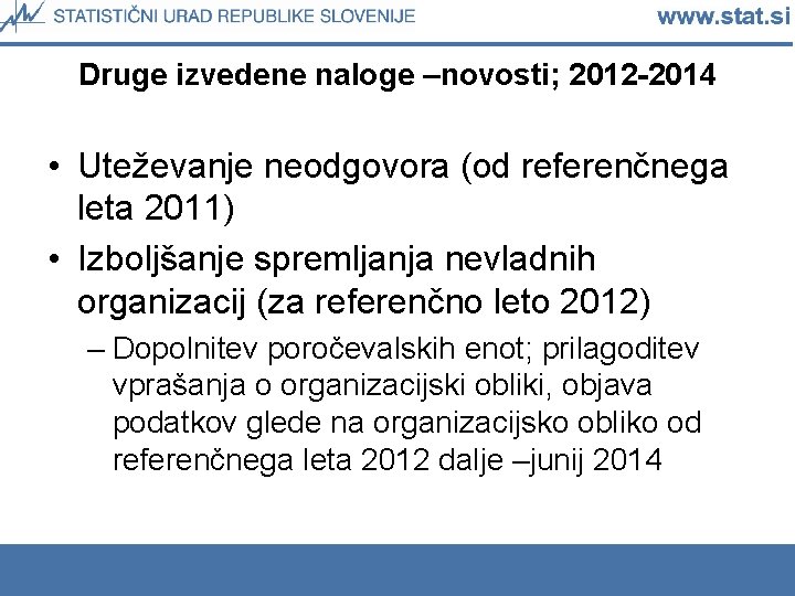 Druge izvedene naloge –novosti; 2012 -2014 • Uteževanje neodgovora (od referenčnega leta 2011) •