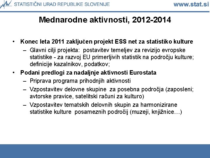 Mednarodne aktivnosti, 2012 -2014 • Konec leta 2011 zaključen projekt ESS net za statistiko