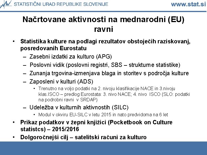 Načrtovane aktivnosti na mednarodni (EU) ravni • Statistika kulture na podlagi rezultatov obstoječih raziskovanj,