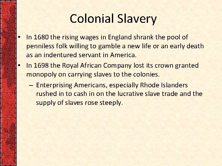 Colonial Slavery • In 1680 the rising wages in England shrank the pool of