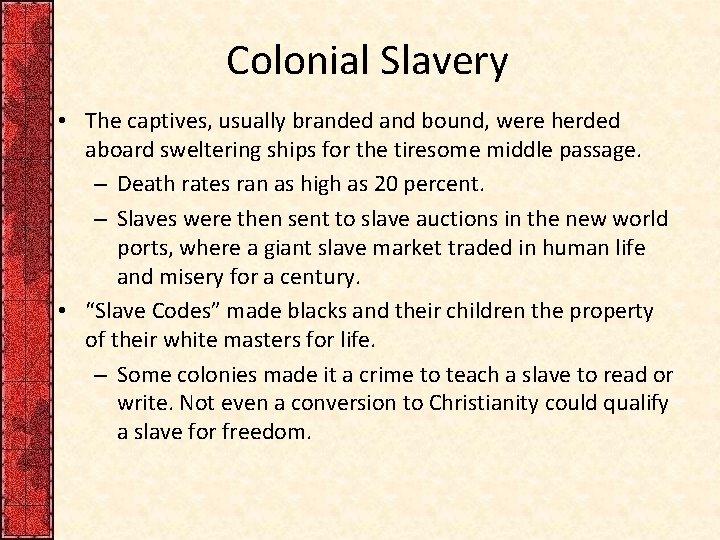 Colonial Slavery • The captives, usually branded and bound, were herded aboard sweltering ships