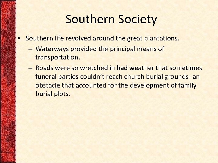 Southern Society • Southern life revolved around the great plantations. – Waterways provided the
