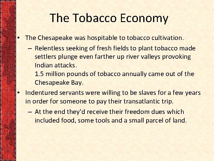 The Tobacco Economy • The Chesapeake was hospitable to tobacco cultivation. – Relentless seeking