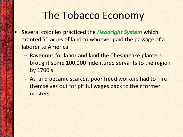 The Tobacco Economy • Several colonies practiced the Headright System which granted 50 acres