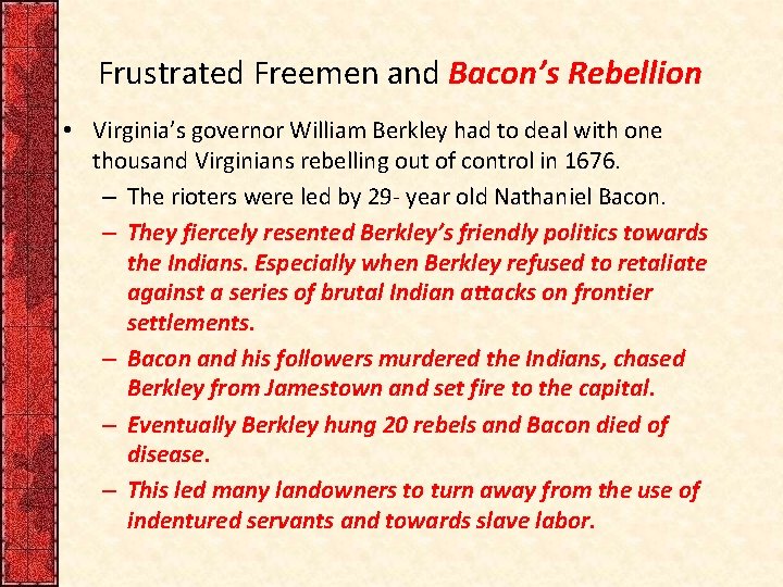 Frustrated Freemen and Bacon’s Rebellion • Virginia’s governor William Berkley had to deal with