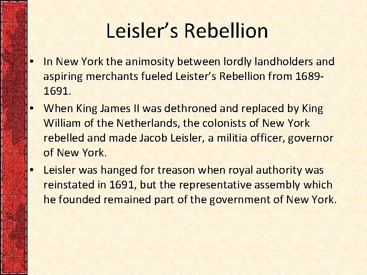 Leisler’s Rebellion • In New York the animosity between lordly landholders and aspiring merchants