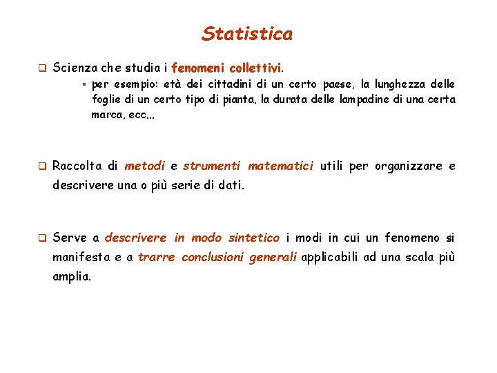 Statistica q Scienza che studia i fenomeni collettivi. § q per esempio: età dei