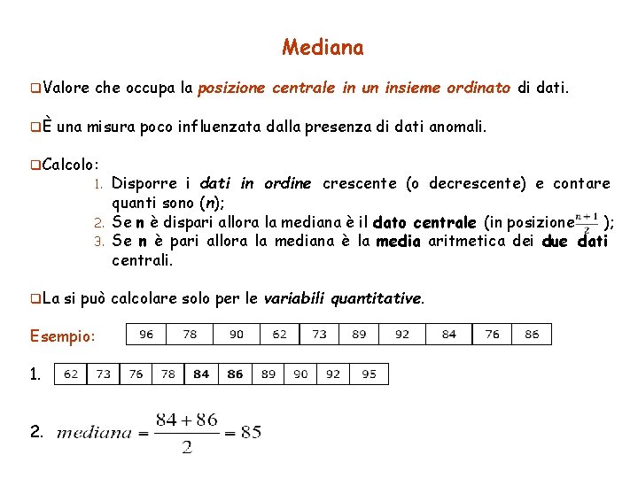 Mediana q. Valore qÈ che occupa la posizione centrale in un insieme ordinato di