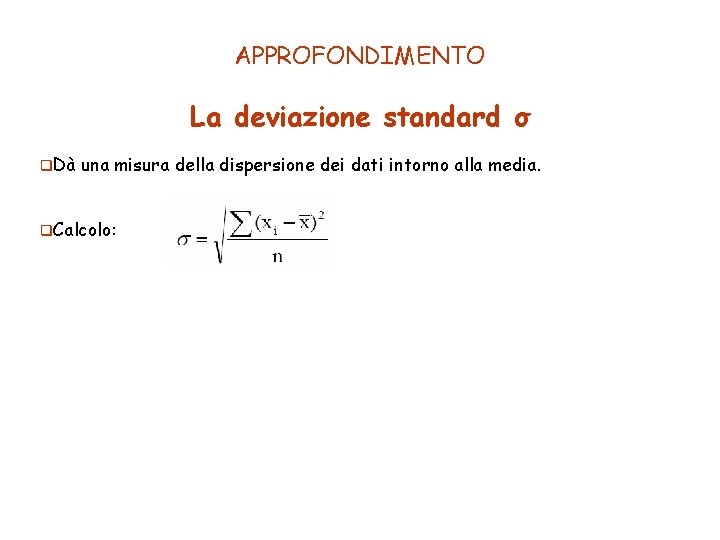 APPROFONDIMENTO La deviazione standard σ q. Dà una misura della dispersione dei dati intorno