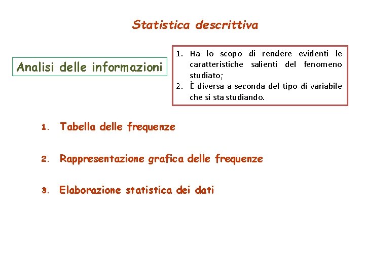 Statistica descrittiva Analisi delle informazioni 1. Ha lo scopo di rendere evidenti le caratteristiche