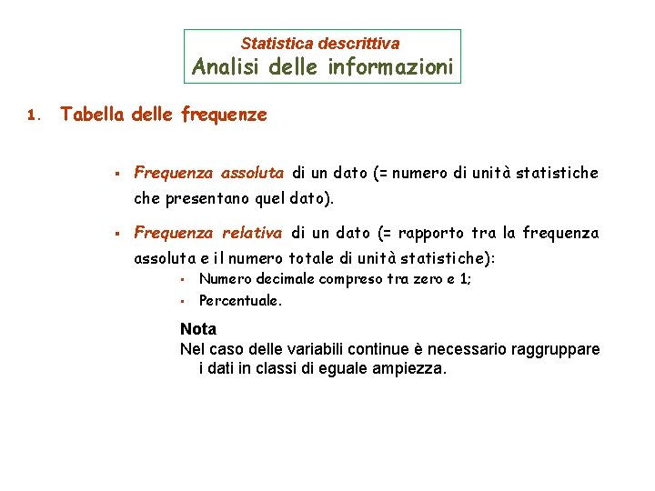 Statistica descrittiva Analisi delle informazioni 1. Tabella delle frequenze § Frequenza assoluta di un