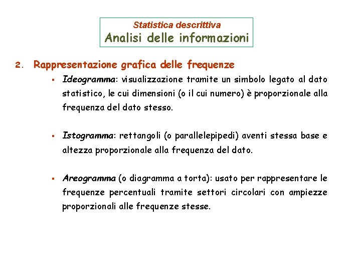 Statistica descrittiva Analisi delle informazioni 2. Rappresentazione grafica delle frequenze § Ideogramma: visualizzazione tramite