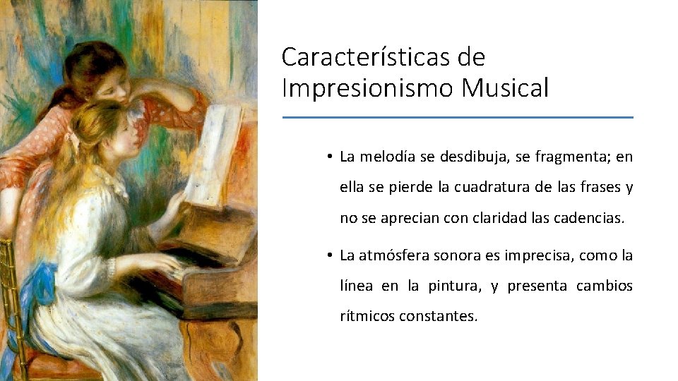 Características de Impresionismo Musical • La melodía se desdibuja, se fragmenta; en ella se