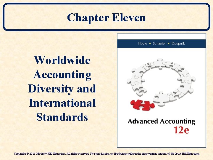 Chapter Eleven Worldwide Accounting Diversity and International Standards Copyright © 2015 Mc. Graw-Hill Education.