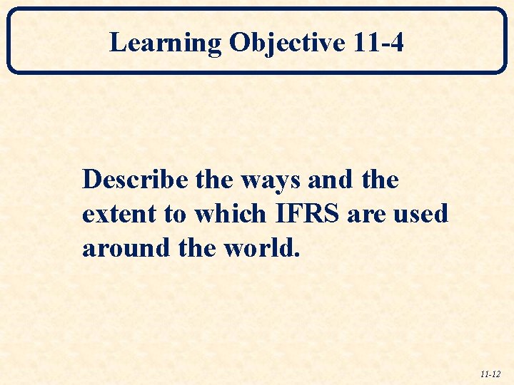 Learning Objective 11 -4 Describe the ways and the extent to which IFRS are