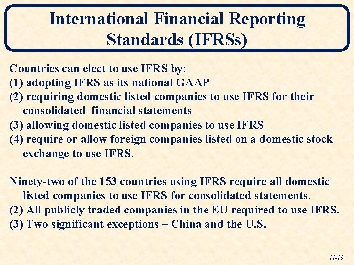 International Financial Reporting Standards (IFRSs) Countries can elect to use IFRS by: (1) adopting