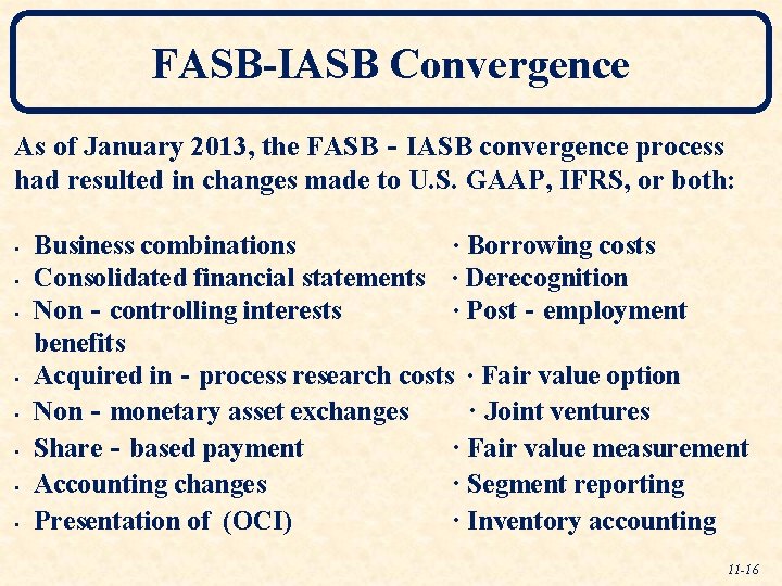 FASB-IASB Convergence As of January 2013, the FASB‐IASB convergence process had resulted in changes