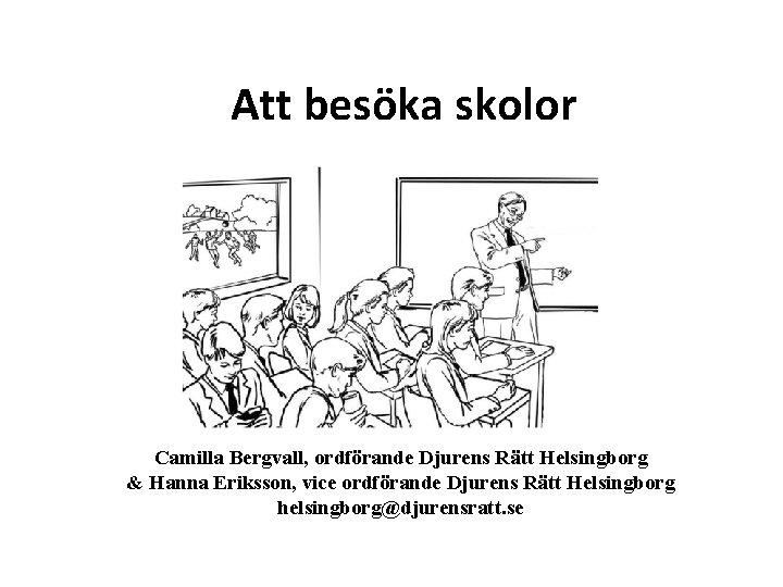 Att besöka skolor Camilla Bergvall, ordförande Djurens Rätt Helsingborg & Hanna Eriksson, vice ordförande