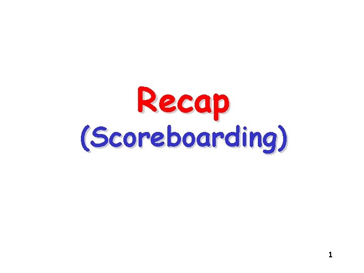 Recap (Scoreboarding) 1 