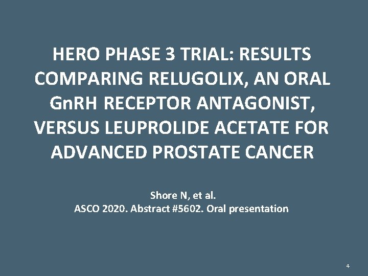 HERO PHASE 3 TRIAL: RESULTS COMPARING RELUGOLIX, AN ORAL Gn. RH RECEPTOR ANTAGONIST, VERSUS HERO PHASE 3 TRIAL: RESULTS COMPARING RELUGOLIX, AN ORAL Gn. RH RECEPTOR ANTAGONIST, VERSUS