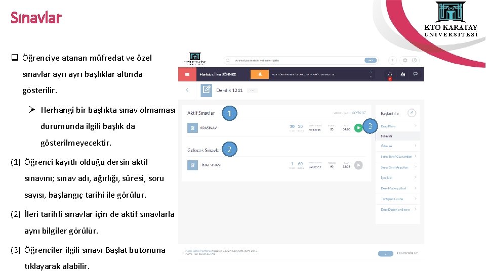 Sınavlar q Öğrenciye atanan müfredat ve özel sınavlar ayrı başlıklar altında gösterilir. Ø Herhangi