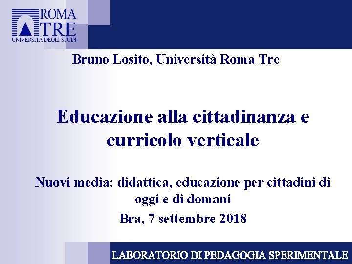 Bruno Losito, Università Roma Tre Educazione alla cittadinanza e curricolo verticale Nuovi media: didattica,