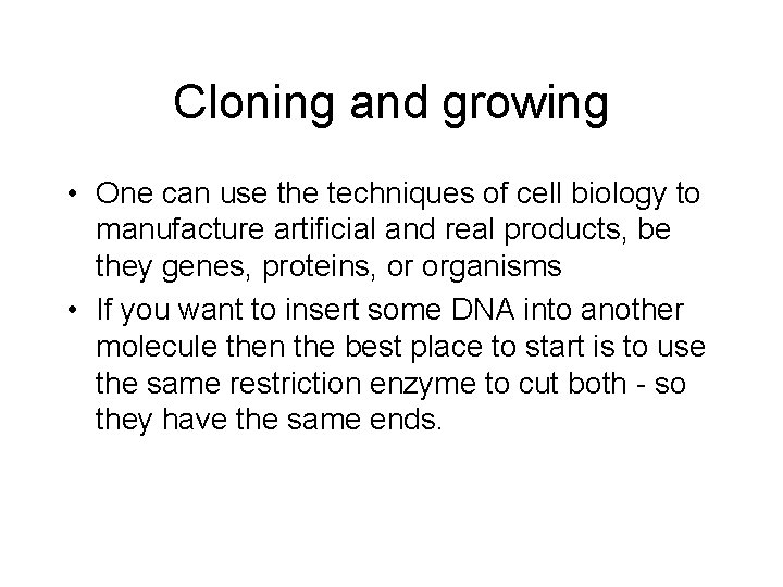 Cloning and growing • One can use the techniques of cell biology to manufacture