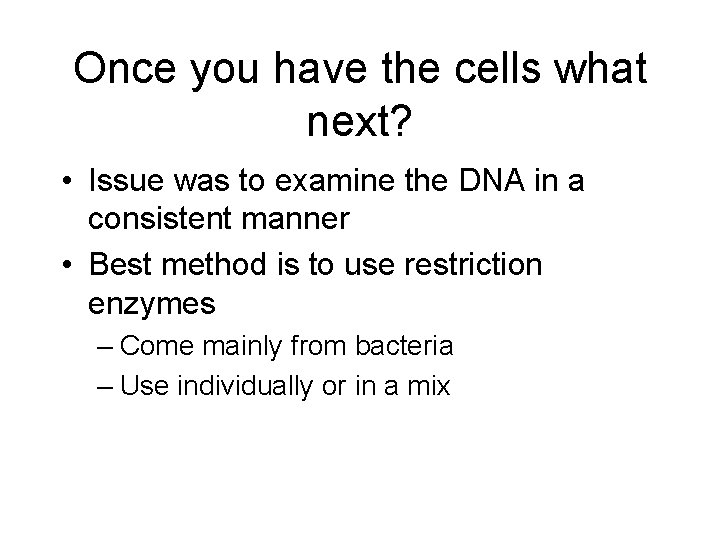 Once you have the cells what next? • Issue was to examine the DNA