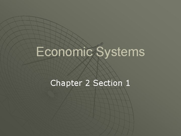 Economic Systems Chapter 2 Section 1 