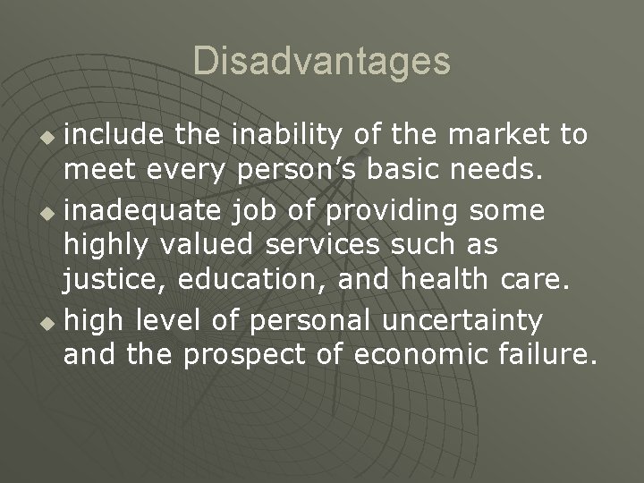 Disadvantages include the inability of the market to meet every person’s basic needs. u