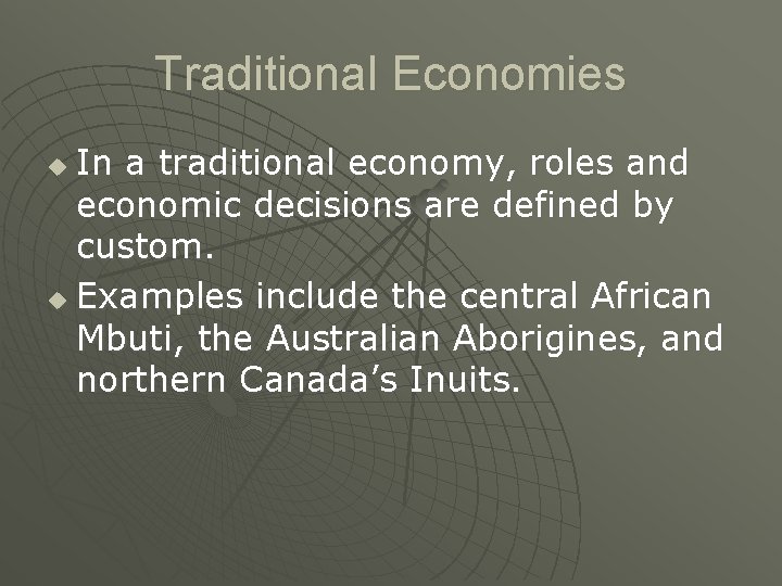 Traditional Economies In a traditional economy, roles and economic decisions are defined by custom.