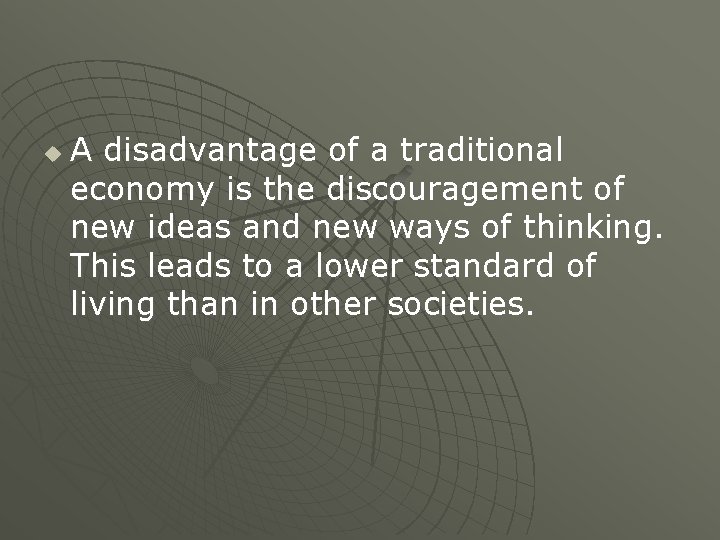 u A disadvantage of a traditional economy is the discouragement of new ideas and