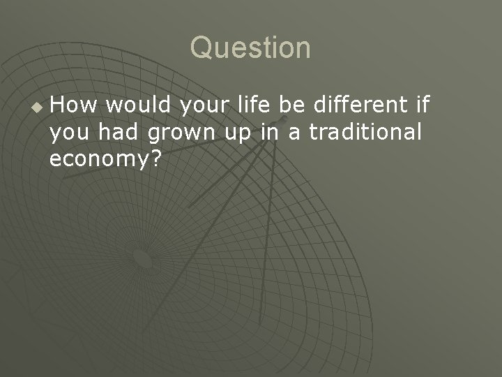 Question u How would your life be different if you had grown up in