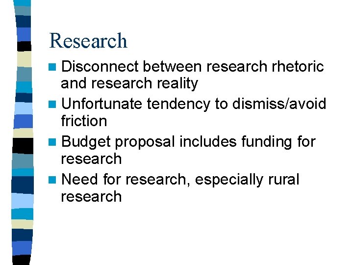 Research n Disconnect between research rhetoric and research reality n Unfortunate tendency to dismiss/avoid Research n Disconnect between research rhetoric and research reality n Unfortunate tendency to dismiss/avoid