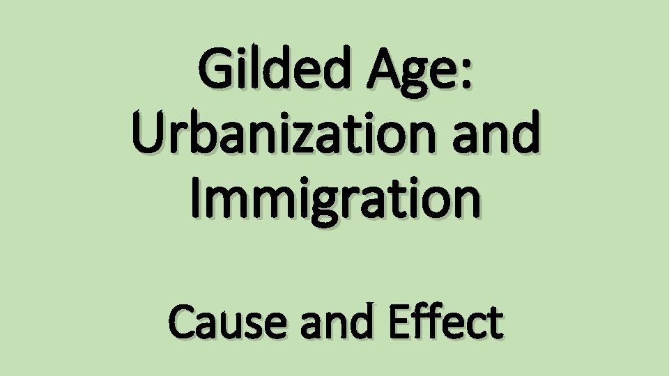 Gilded Age: Urbanization and Immigration Cause and Effect 