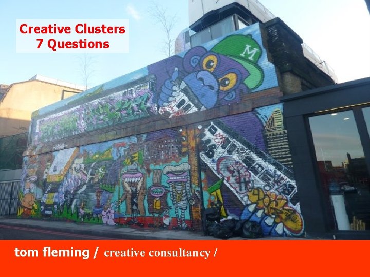 Creative Clusters 7 Questions tom fleming creative consultancy