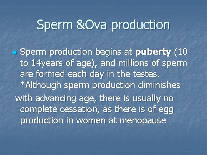 Sperm &Ova production Sperm production begins at puberty (10 to 14 years of age),