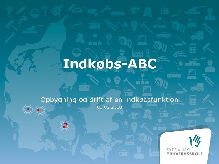 Indkøbs-ABC Opbygning og drift af en indkøbsfunktion 08. 02. 2018 