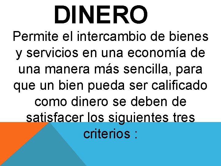 DINERO Permite el intercambio de bienes y servicios en una economía de una manera