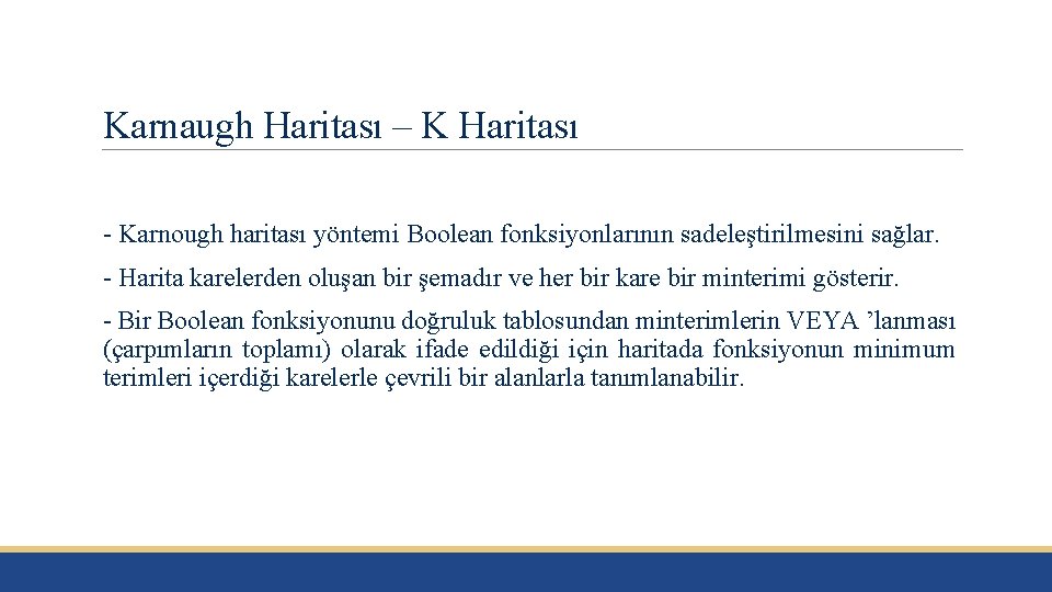 Karnaugh Haritası – K Haritası - Karnough haritası yöntemi Boolean fonksiyonlarının sadeleştirilmesini sağlar. -