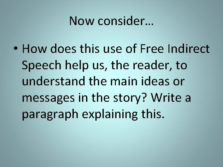 Now consider… • How does this use of Free Indirect Speech help us, the