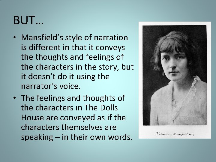 BUT… • Mansfield’s style of narration is different in that it conveys the thoughts