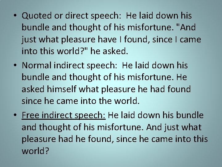  • Quoted or direct speech: He laid down his bundle and thought of