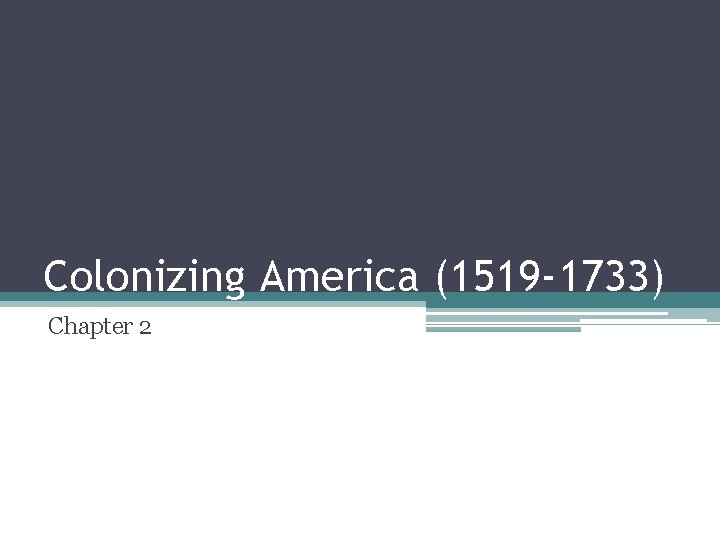 Colonizing America (1519 -1733) Chapter 2 