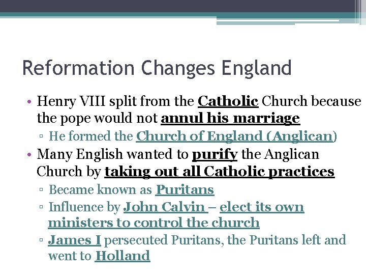 Reformation Changes England • Henry VIII split from the Catholic Church because the pope