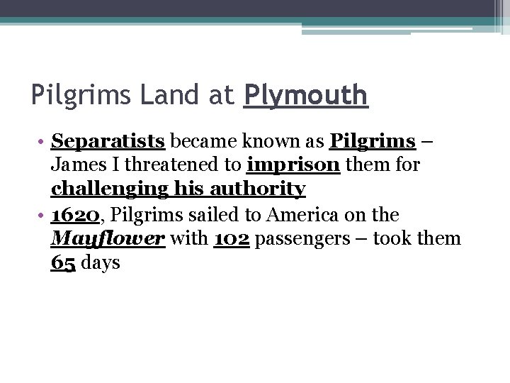 Pilgrims Land at Plymouth • Separatists became known as Pilgrims – James I threatened