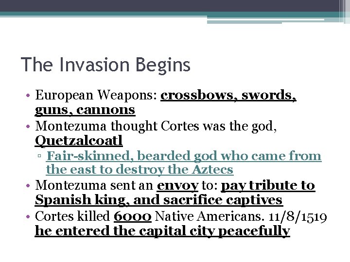 The Invasion Begins • European Weapons: crossbows, swords, guns, cannons • Montezuma thought Cortes