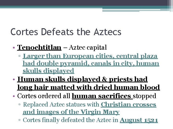 Cortes Defeats the Aztecs • Tenochtitlan – Aztec capital ▫ Larger than European cities,